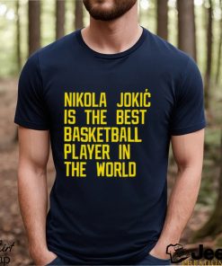 Nikola Jokic Best Basketball Player In The World Shirt