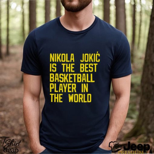 Nikola Jokic Best Basketball Player In The World Shirt