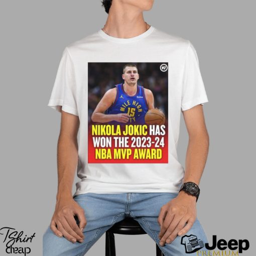 Nikola Jokic Has Won The 2023 2024 NBA Mvp Award Shirt