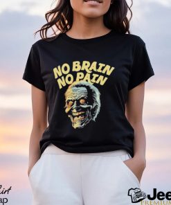 No Brain No Pain Shirt