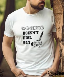 No Cure Doesn't Dial Fuck A 911 Shirt