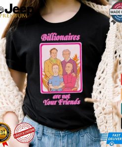 No Gods No Masters Billionaires Are Not Your Friends Shirt