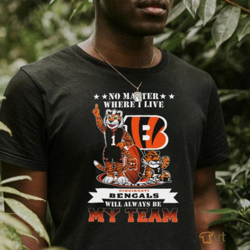 No Matter Where I Live Cincinnati Bengals Will Alway Be My Team Classic Tee Shirt