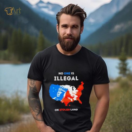 No One Is Illegal On Stolen Land Shirt