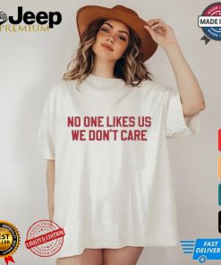 No One Likes Us Philly We Don’t Care Shirt