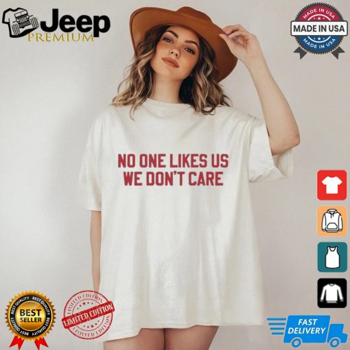 No One Likes Us Philly We Don’t Care Shirt