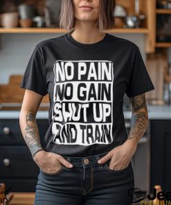No Pain No Gain Shut Up And Train vintage shirt