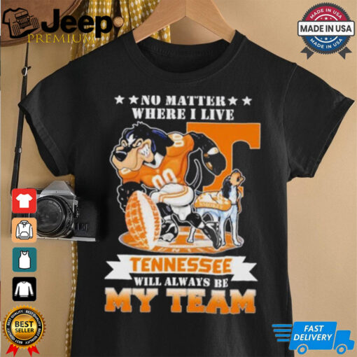 No matter where I live Tennessee Volunteers will always be my team perfect season shirt