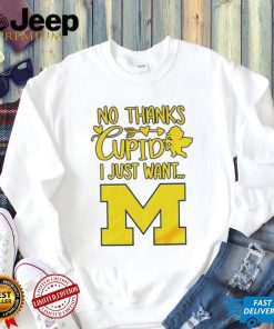 No thanks Cupid I just want Michigan Wolverines shirt