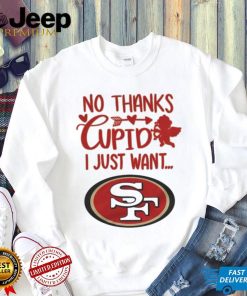 No thanks Cupid I just want San Francisco 49ers shirt
