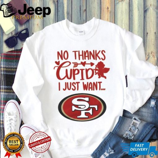 No thanks Cupid I just want San Francisco 49ers shirt