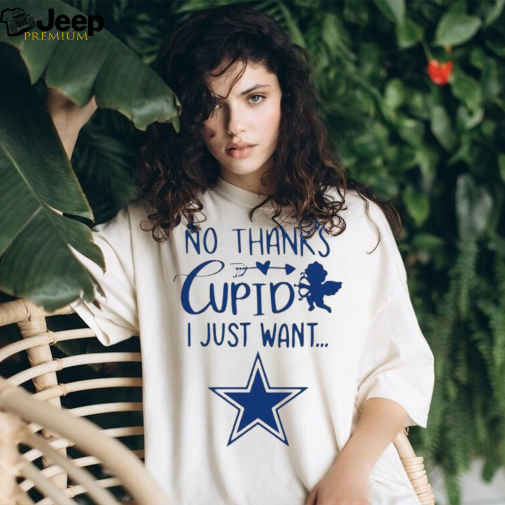 No thanks cupid I just want Dallas Cowboys shirt - teejeep