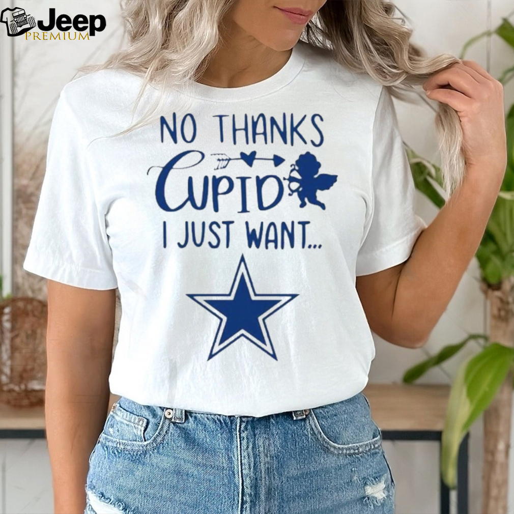 No thanks cupid I just want Dallas Cowboys shirt - teejeep