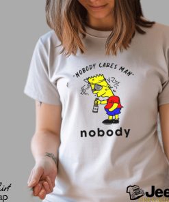 Nobody Cares Man Nobody t shirt