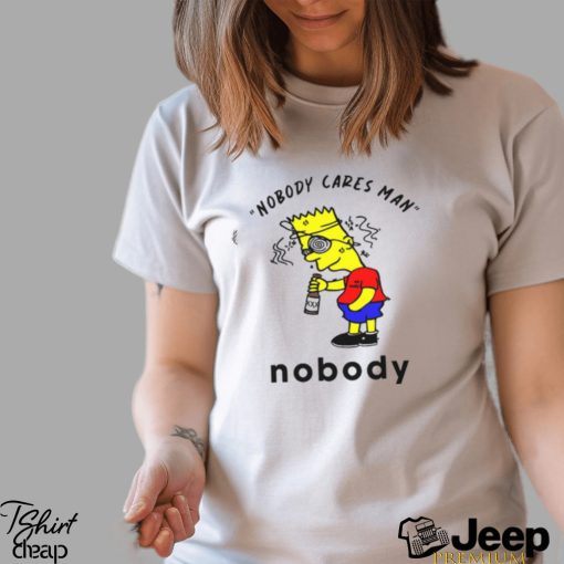 Nobody Cares Man Nobody t shirt