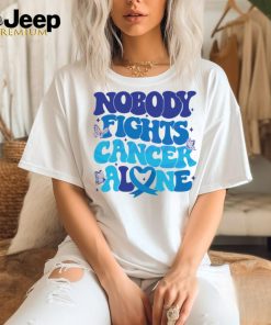 Nobody Fights Cancer Alone Colon Cancer Awareness shirt