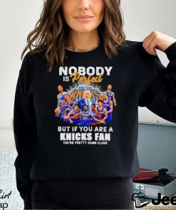 Nobody is perfect but if you are a Knicks fan you’re pretty damn close shirt