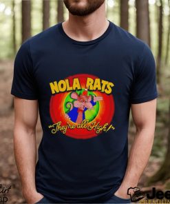 Nola rats they’re all high shirt