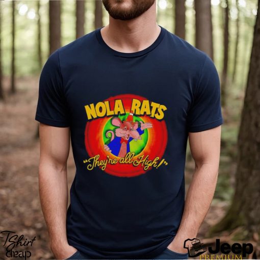 Nola rats they’re all high shirt