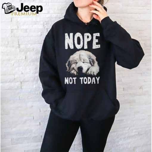 Nope Not Today Lazy Dog Great Pyrenees T Shirt