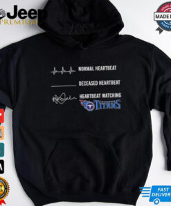 Normal heartbeat deceased heartbeat heartbeat watching Tennessee Titans shirt