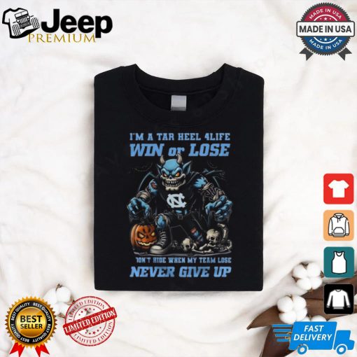 North Carolina Tar Heels I’m A Tar Heel 4 Life Win Or Lose Never Give Up Mascot Halloween T shirt