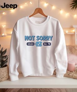 North Carolina Tar Heels not sorry 3.9.24 84 79 shirt