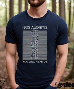 Nos Audietis You Will Hear Us shirt