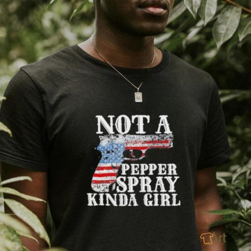 Not A Pepper Spray Kinda Girl Shirt