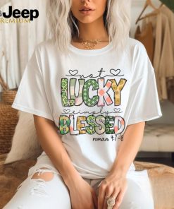 Not Lucky Simply Blessed Roman Bible Verses shirt