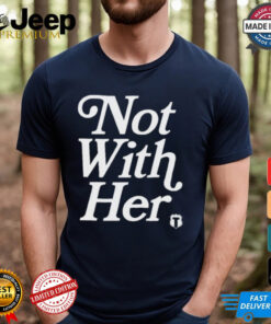 Not With Her T Shirts