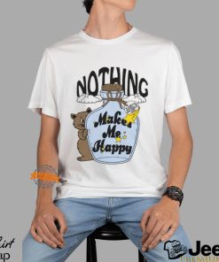 Nothing Makes Me Happy Shirt