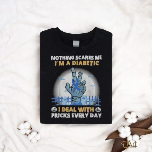 Nothing Scares Me I’m A DIabetic I Deal With Pricks Everyday shirt