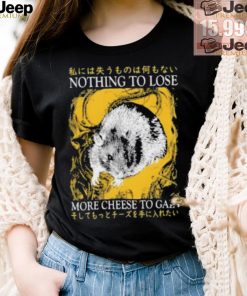 Nothing To Lose More Cheese To Gain Shirt