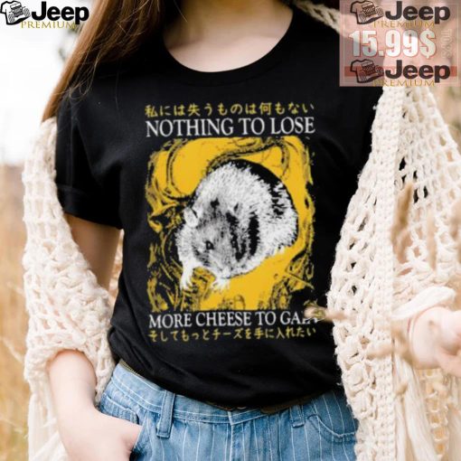 Nothing To Lose More Cheese To Gain Shirt