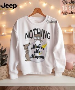 Nothing makes me happy by renaissance man shirt