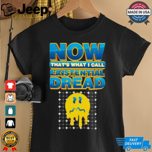 Now That’s What I Call Existential Dread Tee Shirt