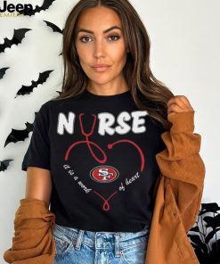 Nurse It Is A Work Of Heart San Francisco 49ers Shirt