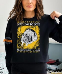 Nothing To Lose More Cheese To Gain Shirt