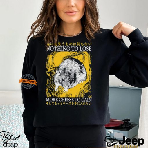 Nothing To Lose More Cheese To Gain Shirt