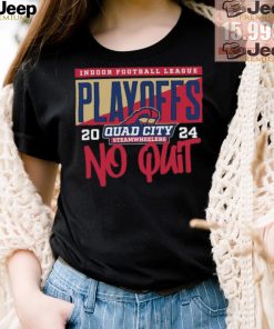 Official 2024 Indoor Football League Playoffs Quad City Steamwheelers No Quit shirt