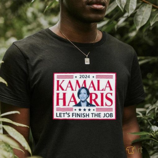 Official 2024 Kamala Harris Let’s Finish The Job Madam President Make America Great Again T shirt