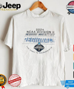 Official 2024 NCAA Division II Cross Country Regionals The Road To Sacramento Shirt