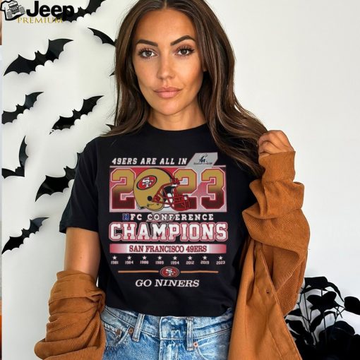 Official 49ers Are All In 2023 NFC Conference Champions San Francisco 49ers Go Niners Shirt