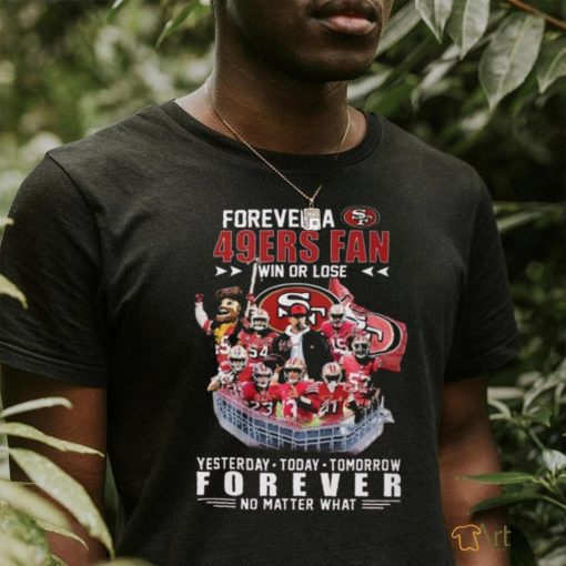 Official 49ers Forever A SF 49ers Fan Win Or Lose Shirt