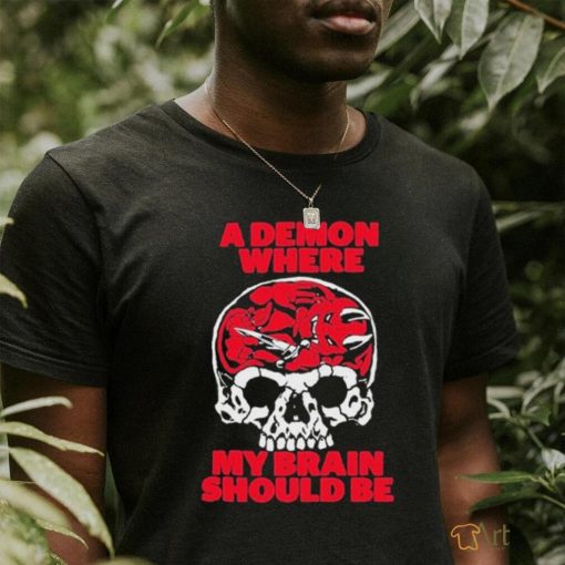 Official A Demon Where My Brain Should Be Shirt