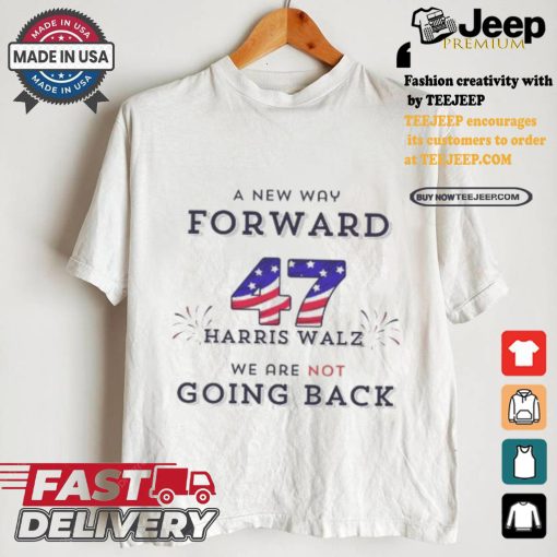 Official A New Way Forward We’re Not Going Back 47 Kamala Harris Walz 2024 T Shirt