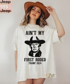 Official Ain’t My First Rodeo Donald Trump President Rally Shot Trump Support Rodeo Maga 2024 Election T shirt