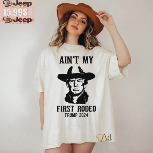 Official Ain’t My First Rodeo Donald Trump President Rally Shot Trump Support Rodeo Maga 2024 Election T shirt