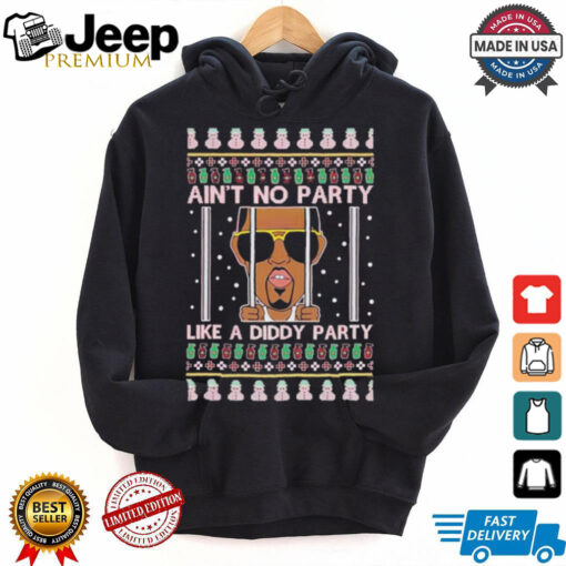 Official Ain’t No Party Like A Diddy Party Ugly Christmas T Shirt